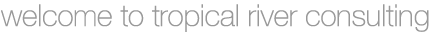 Welcome to Tropical River Consulting